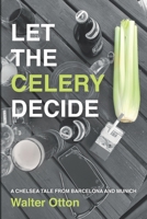 Let The Celery Decide A Chelsea tale from Barcelona and Munich B08JVKFNNQ Book Cover