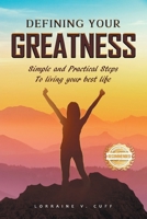 Defining Your Greatness: Simple and Practical Steps To Living Your Best Life 1961845369 Book Cover