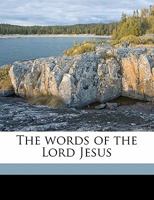 The Words of the Lord Jesus, Vol. 1 (Classic Reprint) 1177659514 Book Cover