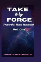Take It by Force: Prayers That Move Mountains B095LWH7M1 Book Cover