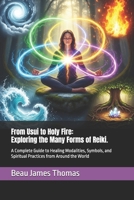 From Usui to Holy Fire: Exploring the Many Forms of Reiki.: A Complete Guide to Healing Modalities, Symbols, and Spiritual Practices from Around the World B0FMK5PKGW Book Cover