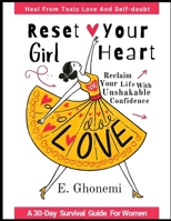 Girl, Reset Your Heart: "A 30-Day Survival Guide For Women to Heal From Toxic Love, Crush Self-Doubt, and Reclaim Your Life with Unshakable Confidence" B0F1XTXBGP Book Cover