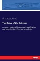 The Order Of The Sciences: An Essay On The Philosophical Classification And Organization Of Human Knowledge... 3337248527 Book Cover