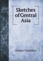 Sketches of Central Asia Additional Chapters on My Travels, Adventures and on the Ethnology of Central Asia (Russia Observed, Ser., No. 1) 1104467844 Book Cover