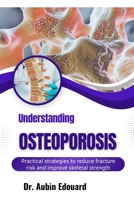 Understanding Osteoporosis: Practical strategies to reduce fracture risk and improve skeletal strength B0H71JPG4H Book Cover