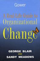 A Real-Life Guide to Organizational Change 0566077116 Book Cover