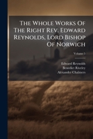 The Whole Works Of The Right Rev. Edward Reynolds, Lord Bishop Of Norwich, Volume 5 1179006348 Book Cover