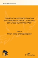 Figure de la paternité-filiation et l'évangélisation de la culture des Lyele du Burkina Faso Tome 1: Vision socio-anthropologique (Afrique Théologique & Spirituelle) (French Edition) 2343159696 Book Cover