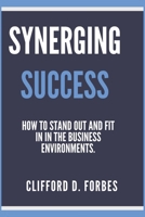 Synergizing Success: How to stand out and fit in in the Business Environments. B0CQX3ZGPR Book Cover