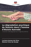 La dégradation psychique du féminin dans L'homme d'Aluísio Azevedo: "L'homme" reflet dégradant de l'image de la femme 6206375919 Book Cover