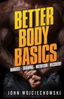 Better Body Basics: Mindset - Training - Nutrition - Recovery 1539382664 Book Cover