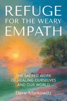 Refuge for the Weary Empath: The Sacred Work of Healing Ourselves and Our World B0GSVS8PYK Book Cover