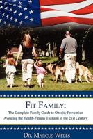 Fit Family: The Complete Family Guide to Obesity Prevention 098302393X Book Cover