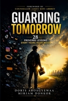 Guarding Tomorrow: 28 Proverbs Lessons Every Young Heart Needs 9988962118 Book Cover