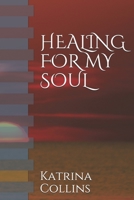 HEALING FOR MY SOUL: "WRITINGS CONCERNING THE SOUL, MIND etc" 1692599410 Book Cover
