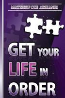 Get Your Life in Order: Pull Your Life Together 148258249X Book Cover
