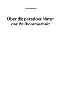 Über die paradoxe Natur der Vollkommenheit 3695176636 Book Cover