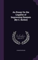 An Essay On The Legality Of Impressing Seamen 1120149673 Book Cover