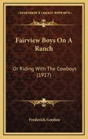 Fairview Boys on a Ranch; or, Riding with the Cowboys 1436843790 Book Cover