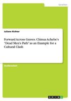 Forward Across Graves. Chinua Achebe's "Dead Men's Path" as an Example for a Cultural Clash 3668097240 Book Cover