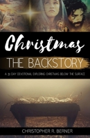 Christmas The Backstory: A 31 Day Devotional Exploring Christmas Below the Surface 0991102347 Book Cover