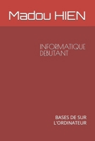 INFORMATIQUE DEBUTANT: BASES DE SUR L'ORDINATEUR B0FT1PTY5H Book Cover