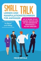 Smalltalk lernen & Manipulationstechniken für Anfänger: Wie Sie Freunde für sich gewinnen, Menschen lesen und Ihre Kommunikation, Körpersprache & Rhet 1798284561 Book Cover