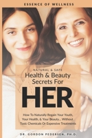 HEALTH & BEAUTY SECRETS FOR HER: HOW TO NATURALLY REGAIN YOUR YOUTH, YOUR HEALTH, & YOUR BEAUTY… WITHOUT TOXIC CHEMICALS OR EXPENSIVE TREATMENTS (Women’s Health Handbook) 169418031X Book Cover