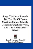 Songs Tried and Proved: For the Use of Prayer Meetings, Sunday Schools, General Evangelistic Work, and the Home Circle (Classic Reprint) 1519598289 Book Cover