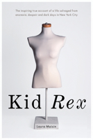 Kid Rex: The Inspiring True Account of a Life Salvaged from Despair, Anorexia and Dark Days in New York City 1550228382 Book Cover