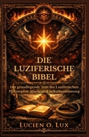 Die Luziferische Bibel: Der grundlegende Text der Luziferischen Philosophie, Macht und Selbstbestimmung (German Edition) B0GKX58H6Q Book Cover