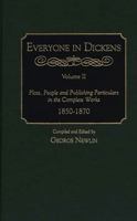 Everyone in Dickens: Volume II: Plots, People and Publishing Particulars in the Complete Works, 1850-1870 0313295824 Book Cover