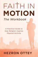 Faith in Motion: The Workbook: A Practical Guide to How Religion Inspires Physical Activity B0G2F4NH6G Book Cover