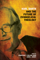Karl Barth and the Future of Evangelical Theology 1608996824 Book Cover
