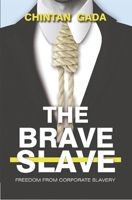 The Brave Slave : Freedom From Corporate Slavery 1646508254 Book Cover
