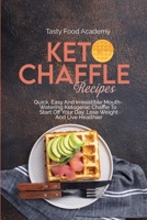 Keto Chaffle Recipes: Quick, Easy And Irresistible Mouth Watering Ketogenic Chaffle To Start Off Your Day, Lose Weight And Live Healthier 1801760977 Book Cover