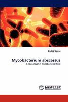 Mycobacterium abscessus: a new player in mycobacterial field 3844309292 Book Cover