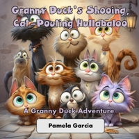 Granny Duck’s Shooing, Cat-Pouting Hullabaloo (Granny Ducks Giggly Gaggle) B0GCC1V3PF Book Cover