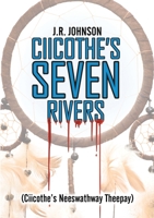 Ciicothe's Seven Rivers: (Ciicothe's Neeswathway Theepay) 1483468410 Book Cover