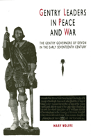 Gentry Leaders In Peace And War: The Gentry Governors of Devon in the Early Seventeenth Century 0859895130 Book Cover