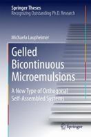 Gelled Bicontinuous Microemulsions: A New Type of Orthogonal Self-Assembled Systems 331907718X Book Cover