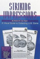 Striking Impressions: A Visual Guide to Collecting U.S. Coins 0873411765 Book Cover