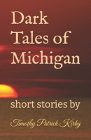 Dark Tales of Michigan: short stories by B0FQJBPBKG Book Cover