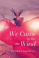 We Came in Like the Wind 1728302463 Book Cover