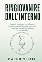 Ringiovanire dall'Interno: La guida scientifica per rallentare l'invecchiamento biologico, riattivare l'autofagia e vivere più a lungo in piena salute (Italian Edition) B0HB3FMVMM Book Cover