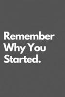 Remember Why You Started: Motivational Notebook Journal Blank lined Journal 110 pages 1671721527 Book Cover