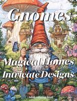 Gnomes Magical Homes and Intricate Designs: Adult Coloring Book 1966751117 Book Cover