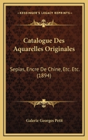 Catalogue Des Aquarelles Originales: Sepias, Encre De Chine, Etc. Etc. (1894) 1168344751 Book Cover