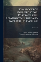 Scrapbooks of mounted views, portraits, etc., relating to Europe and Egypt, 1891-1894 Volume v.1 1245652052 Book Cover