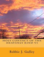 Holy Contact Of The Heavenly Kind VI 1545232334 Book Cover